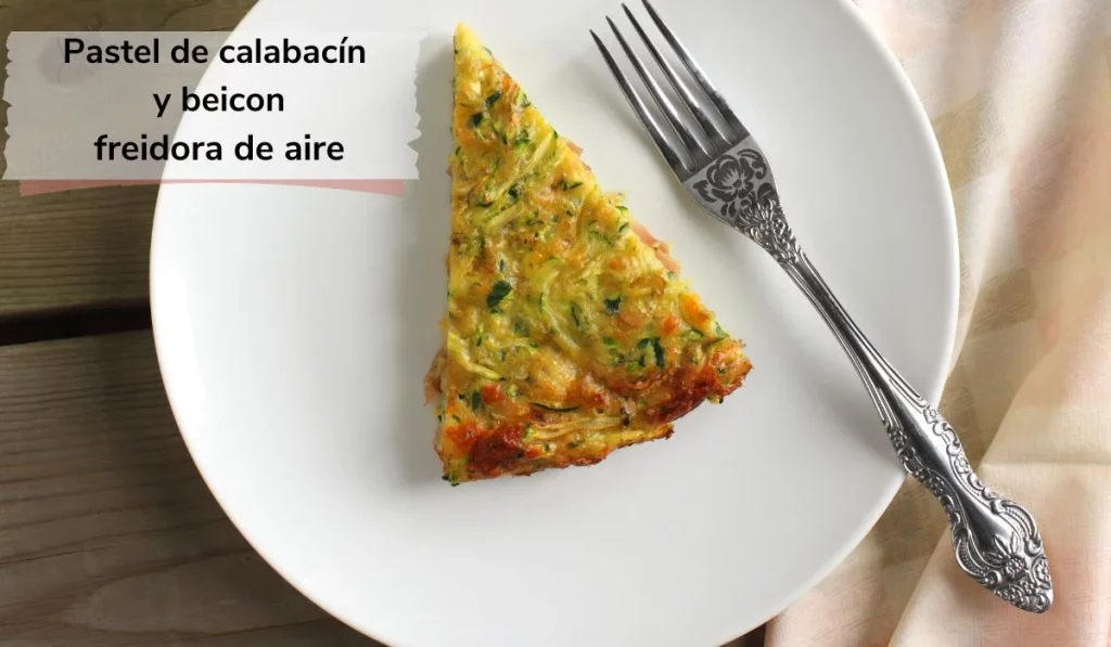 Pastel de calabacín y beicon 1 Pastel de calabacín y beicon plato hecho freidora de aire